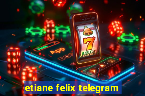 etiane felix telegram